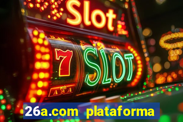 26a.com plataforma de jogos